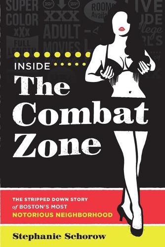 Cover image for Inside the Combat Zone: The Stripped Down Story of Boston's Most Notorious Neighborhood