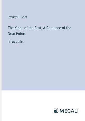 The Kings of the East; A Romance of the Near Future