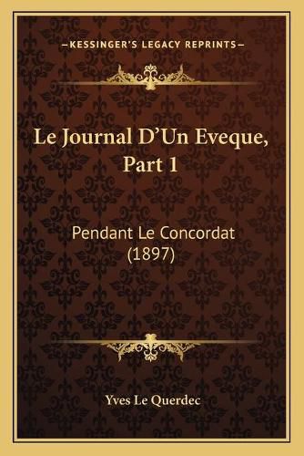Cover image for Le Journal D'Un Eveque, Part 1: Pendant Le Concordat (1897)