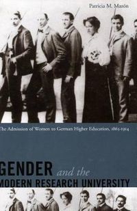 Cover image for Gender and the Modern Research University: The Admission of Women to German Higher Education, 1865-1914