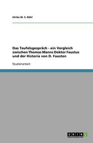 Cover image for Das Teufelsgesprach - ein Vergleich zwischen Thomas Manns Doktor Faustus und der Historia von D. Fausten