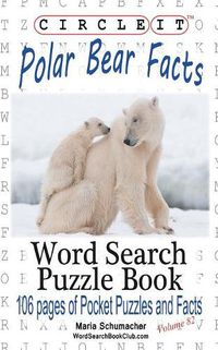 Cover image for Circle It, Polar Bear Facts, Word Search, Puzzle Book