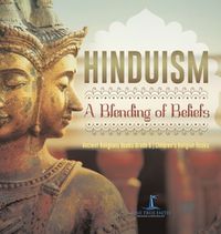 Cover image for Hinduism A Blending of Beliefs Ancient Religions Books Grade 6 Children's Religion Books