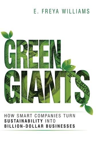 Cover image for Green Giants: How Smart Companies Turn Sustainability into Billion-Dollar Businesses