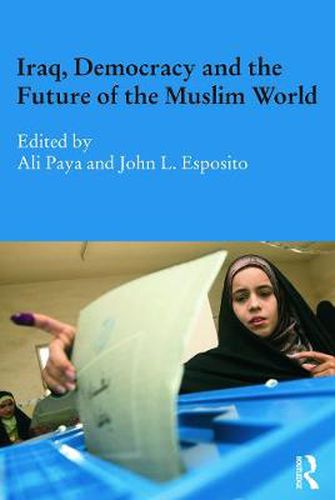 Cover image for Iraq, Democracy and the Future of the Muslim World