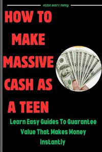 Cover image for How to make massive cash as a teen