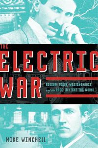 Cover image for The Electric War: Edison, Tesla, Westinghouse, and the Race to Light the World