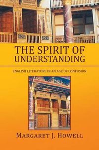 Cover image for The Spirit of Understanding: English Literature in an Age of Confusion