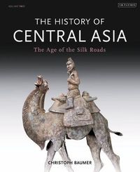 Cover image for The History of Central Asia: The Age of the Silk Roads