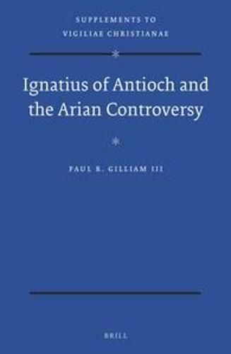 Cover image for Ignatius of Antioch and the Arian Controversy