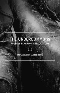 Cover image for The Undercommons: Fugitive Planning & Black Study