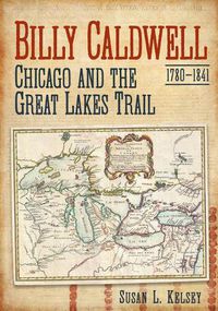 Cover image for Billy Caldwell, 1780-1841: Chicago and the Great Lakes Trail