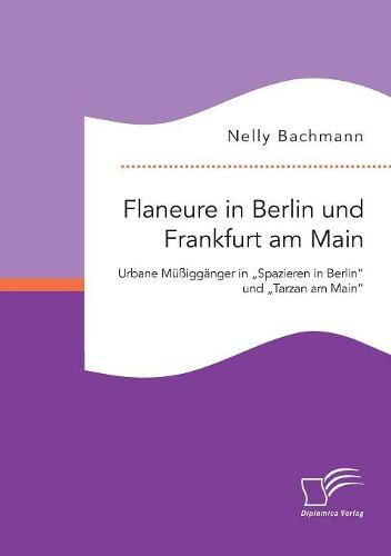 Cover image for Flaneure in Berlin und Frankfurt am Main. Urbane Mussigganger in  Spazieren in Berlin und  Tarzan am Main