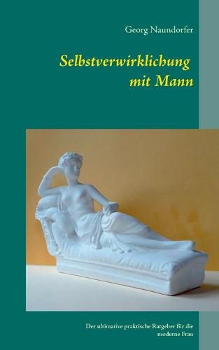 Cover image for Selbstverwirklichung mit Mann: Der ultimative praktische Ratgeber fur die moderne Frau