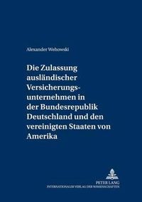 Cover image for Die Zulassung Auslaendischer Versicherungsunternehmen in Der Bundesrepublik Deutschland Und Den Vereinigten Staaten Von Amerika