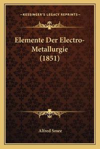 Cover image for Elemente Der Electro-Metallurgie (1851)