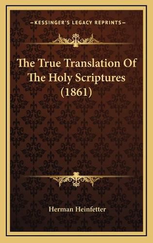 Cover image for The True Translation of the Holy Scriptures (1861)