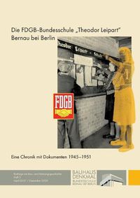 Cover image for Die FDGB-Bundesschule Theodor Leipart Bernau bei Berlin: Eine Chronik mit Dokumenten 1945-1951