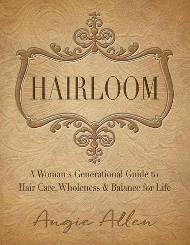 Cover image for Hairloom: A Women's Generational Guide to Hair Care, Wholeness & Balance for Life