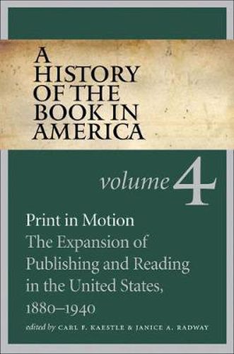 Cover image for A History of the Book in America, Volume 4: Print in Motion: The Expansion of Publishing and Reading in the United States, 1880-1940