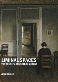 Cover image for Liminal Spaces: The Double Art of Carol Shields