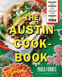 Cover image for The Austin Cookbook: Recipes and Stories from Deep in the Heart of Texas