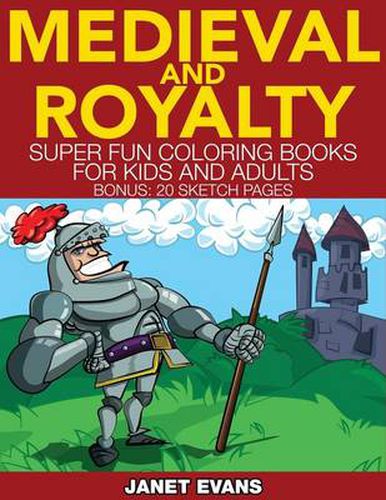 Cover image for Medieval and Royalty: Super Fun Coloring Books for Kids and Adults (Bonus: 20 Sketch Pages)