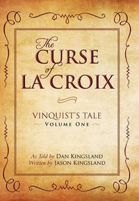 Cover image for The Curse of La Croix: Vinquist's Tale, Volume One