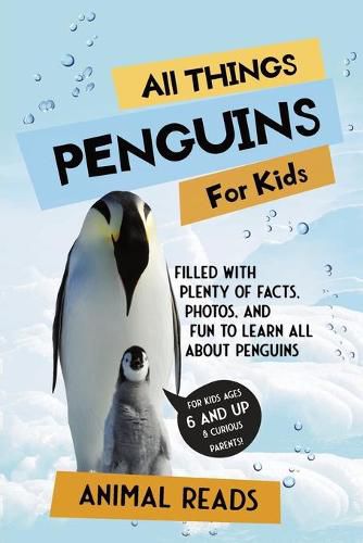 Cover image for All Things Penguins For Kids: Filled With Plenty of Facts, Photos, and Fun to Learn all About Penguins