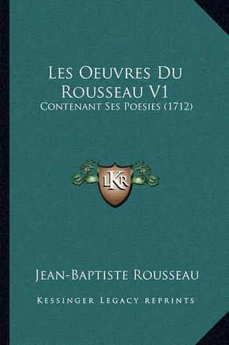 Les Oeuvres Du Rousseau V1: Contenant Ses Poesies (1712)