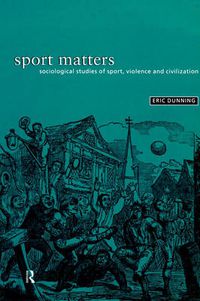 Cover image for Sport Matters: Sociological Studies of Sport, Violence and Civilization