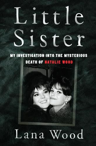 Little Sister: My Investigation into the Mysterious Death of Natalie Wood