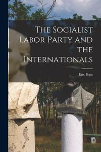 Cover image for The Socialist Labor Party and the Internationals