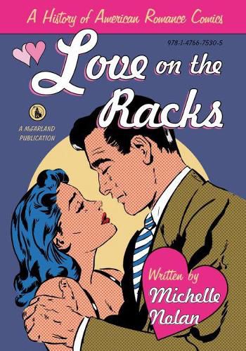 Cover image for Love on the Racks: A History of American Romance Comics