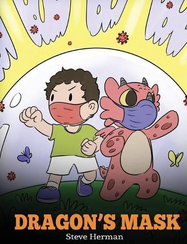 Dragon's Mask: A Cute Children's Story to Teach Kids the Importance of Wearing Masks to Help Prevent the Spread of Germs and Viruses.