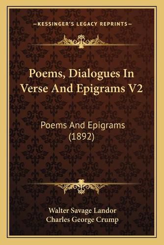 Cover image for Poems, Dialogues in Verse and Epigrams V2: Poems and Epigrams (1892)