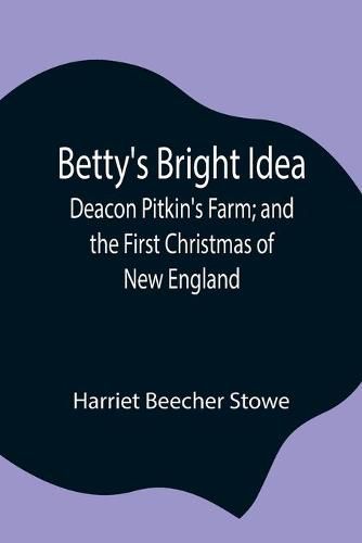 Cover image for Betty's Bright Idea; Deacon Pitkin's Farm; and the First Christmas of New England