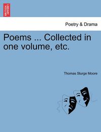 Cover image for Poems ... Collected in One Volume, Etc.