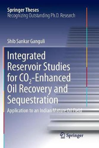 Cover image for Integrated Reservoir Studies for CO2-Enhanced Oil Recovery and Sequestration: Application to an Indian Mature Oil Field