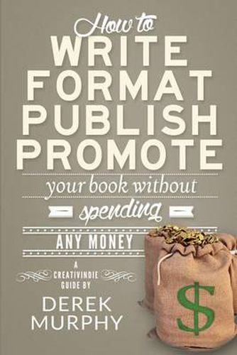 Cover image for How to Write, Format, Publish and Promote your Book (Without Spending Any Money)