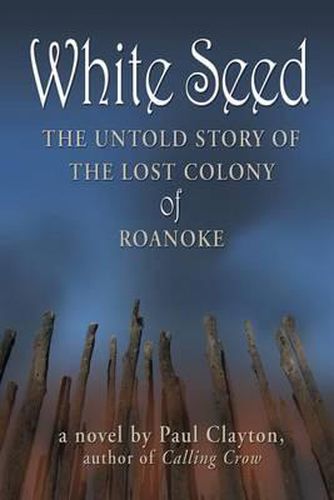 Cover image for White Seed: The Untold Story of the Lost Colony of Roanoke