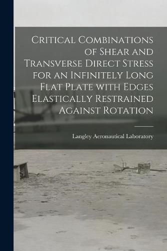 Cover image for Critical Combinations of Shear and Transverse Direct Stress for an Infinitely Long Flat Plate With Edges Elastically Restrained Against Rotation