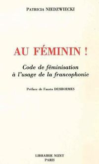 Cover image for Au Feminin!: Code de Feminisation a l'Usage de la Francophonie