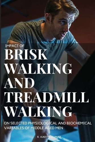 Cover image for Impact of Brisk Walking and Treadmill Walking on Selected Physiological and Biochemical Variables of Middle Aged Men