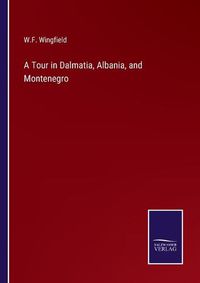 Cover image for A Tour in Dalmatia, Albania, and Montenegro