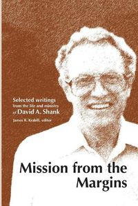 Cover image for Mission from the Margins: Selected Writings from the Life and Ministry of David A. Shank