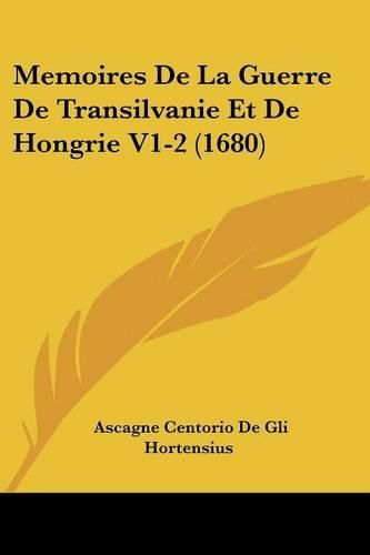 Memoires de La Guerre de Transilvanie Et de Hongrie V1-2 (1680)