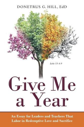 Give Me a Year: An Essay for Leaders and Teachers That Labor in Redemptive Love and Sacrifice