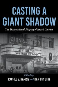 Cover image for Casting a Giant Shadow: The Transnational Shaping of Israeli Cinema