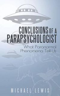 Cover image for Conclusions of a Parapsychologist: What Paranormal Phenomena Tell Us